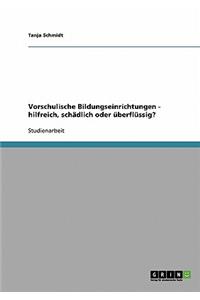 Vorschulische Bildungseinrichtungen - hilfreich, schädlich oder überflüssig?