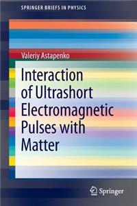 Interaction of Ultrashort Electromagnetic Pulses with Matter