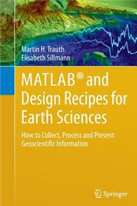 Matlab(r) and Design Recipes for Earth Sciences: How to Collect, Process and Present Geoscientific Information