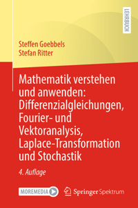 Mathematik Verstehen Und Anwenden: Differenzialgleichungen, Fourier- Und Vektoranalysis, Laplace-Transformation Und Stochastik