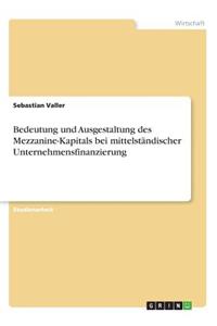 Bedeutung und Ausgestaltung des Mezzanine-Kapitals bei mittelständischer Unternehmensfinanzierung