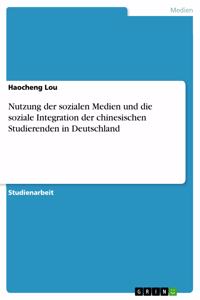 Nutzung der sozialen Medien und die soziale Integration der chinesischen Studierenden in Deutschland