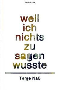 Weil ich nichts zu sagen wusste