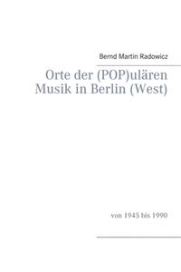 Orte der (POP)ulären Musik in Berlin (West)
