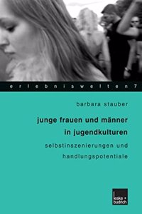 Junge Frauen Und Meanner in Jugendkulturen: Selbstinszenierungen Und Handlungspotentiale