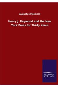 Henry J. Raymond and the New York Press for Thirty Years