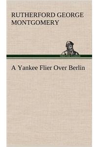 A Yankee Flier Over Berlin