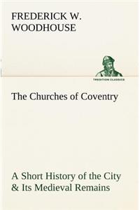 The Churches of Coventry A Short History of the City & Its Medieval Remains