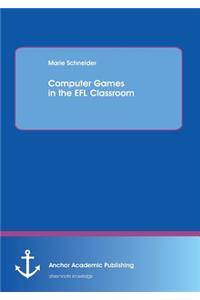 Computer Games in the Efl Classroom