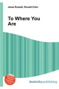 To Where You Are