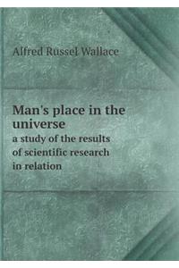 Man's Place in the Universe a Study of the Results of Scientific Research in Relation