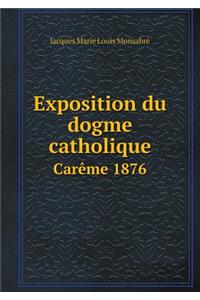 Exposition Du Dogme Catholique Carème 1876
