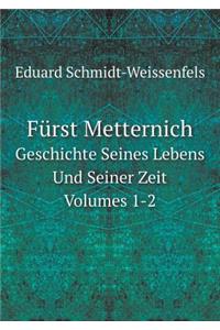 Fürst Metternich Geschichte Seines Lebens Und Seiner Zeit Volumes 1-2