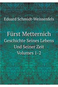 Fürst Metternich Geschichte Seines Lebens Und Seiner Zeit Volumes 1-2