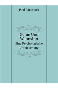 Genie Und Wahnsinn Eine Psychologische Untersuchung