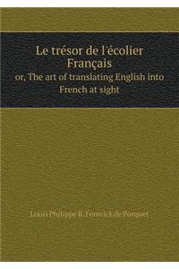 Le trésor de l'écolier Français or, The art of translating English into French at sight