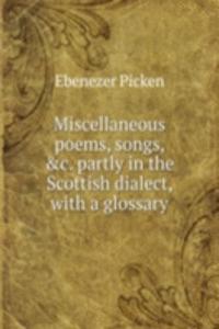 Miscellaneous poems, songs, partly in the Scottish dialect