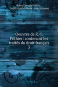 Oeuvres de R.-J. Pothier: contenant les traites du droit francais