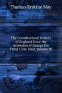 Constitutional History of England Since the Accession of George the Third 1760-1860, Volume III