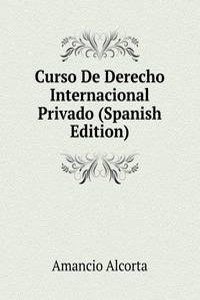 Curso De Derecho Internacional Privado (Spanish Edition)
