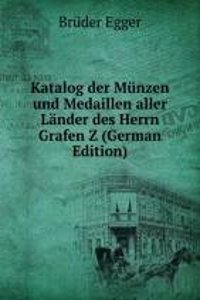 Katalog der Munzen und Medaillen aller Lander des Herrn Grafen Z (German Edition)