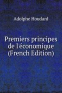 Premiers principes de l'economique (French Edition)