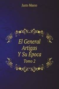 El General Artigas Y Su Epoca