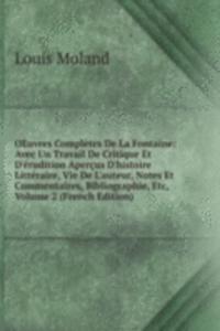 OEuvres Completes De La Fontaine: Avec Un Travail De Critique Et D'erudition Apercus D'histoire Litteraire, Vie De L'auteur, Notes Et Commentaires, Bibliographie, Etc, Volume 2 (French Edition)
