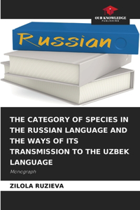 Category of Species in the Russian Language and the Ways of Its Transmission to the Uzbek Language