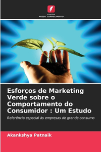 Esforços de Marketing Verde sobre o Comportamento do Consumidor