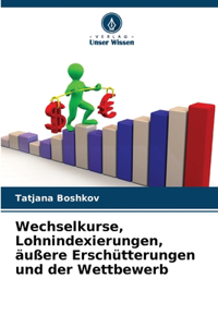 Wechselkurse, Lohnindexierungen, äußere Erschütterungen und der Wettbewerb