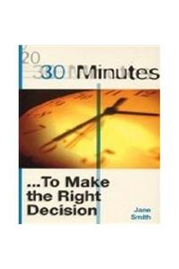 30 Minutes: To Make The Right Decision