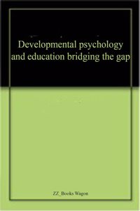 Developmental psychology and education bridging the gap
