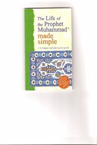 The Life of the Prophet Muhammad Made Simple