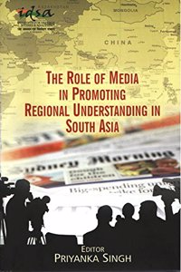 The Role of Media in Promoting Regional Understanding in South Asia