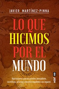 Lo que hicimos por el mundo: Aportaciones que los grandes pensadores, cientifi cos, artistas y literatos espanoles nos legaron (Clio. Cronicas de la historia)