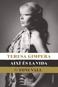 Teresa Gimpera, aixi es la vida: (Ed. Toni Vall)
