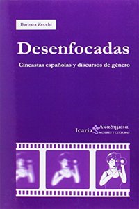 Desenfocadas: Cineastas Espanolas y Discursos de Genero