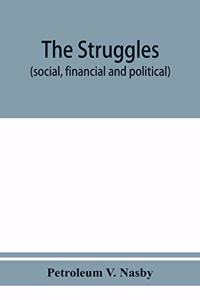 The struggles (social, financial and political) of Petroleum V. Nasby Sometime Pastor Of The 