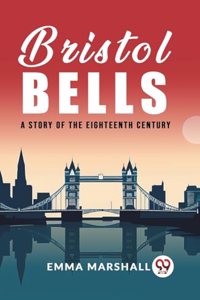 Bristol Bells A Story of the Eighteenth Century