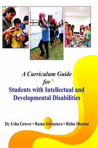 A Curriculum Guide for Students with Intellectual and Developmental Disabilities by Dr. Usha Grover, Ruma Srivastava, Rishu Sharma