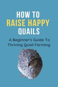 How To Raise Happy Quail