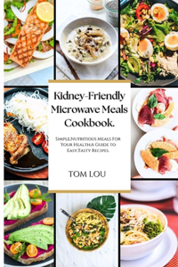 Kidney-Friendly Microwave Meals Cookbook