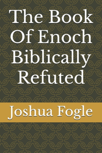 Book Of Enoch Biblically Refuted
