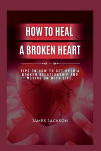 How to Heal a Broken Heart