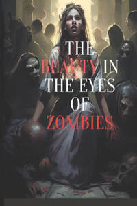 Beauty in the Eyes of Zombies