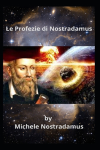 Profezie di Nostradamus: Storia di eventi sorprendenti nel tempo, della natura e dell'umanità.