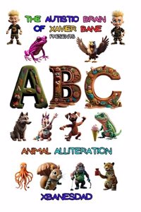 Autistic BRAIN of XAVIER BANE presents ABC ANIMAL ALLITERATION
