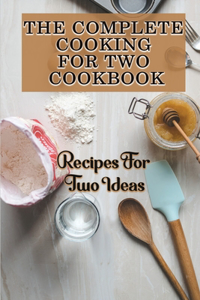 Complete Cooking For Two Cookbook