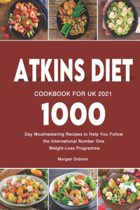 Atkins Diet Cookbook for UK 2021: 1000-Day Mouthwatering Recipes to Help You Follow the International Number One Weight-Loss Programme